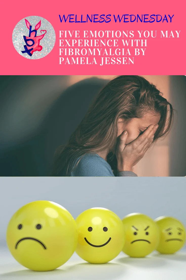 FIVE EMOTIONS YOU MAY EXPERIENCE WITH FIBROMYALGIA BY PAMELA JESSEN